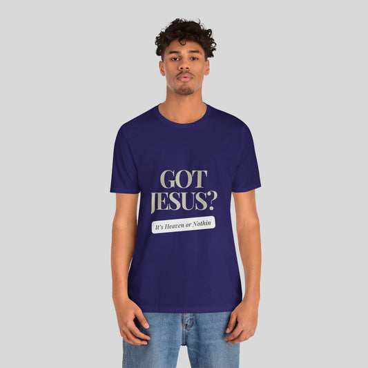 Got Jesus? Heaven or Nothin’ Jersey Short Sleeve Tee