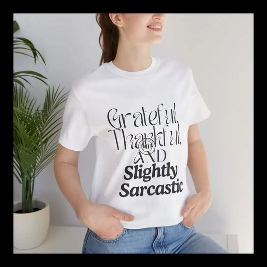 Grateful Thankful & Slightly Sarcastic Tee White / S T-Shirt