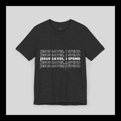 Jesus Saves I Spend Jersey Short Sleeve Tee T-Shirt