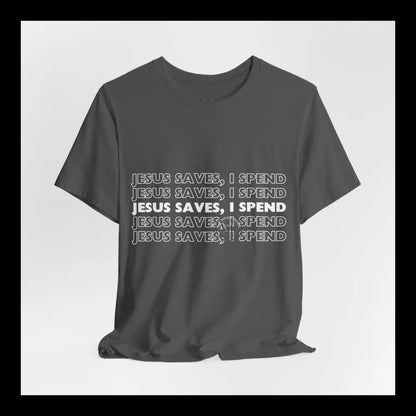 Jesus Saves I Spend Jersey Short Sleeve Tee T-Shirt