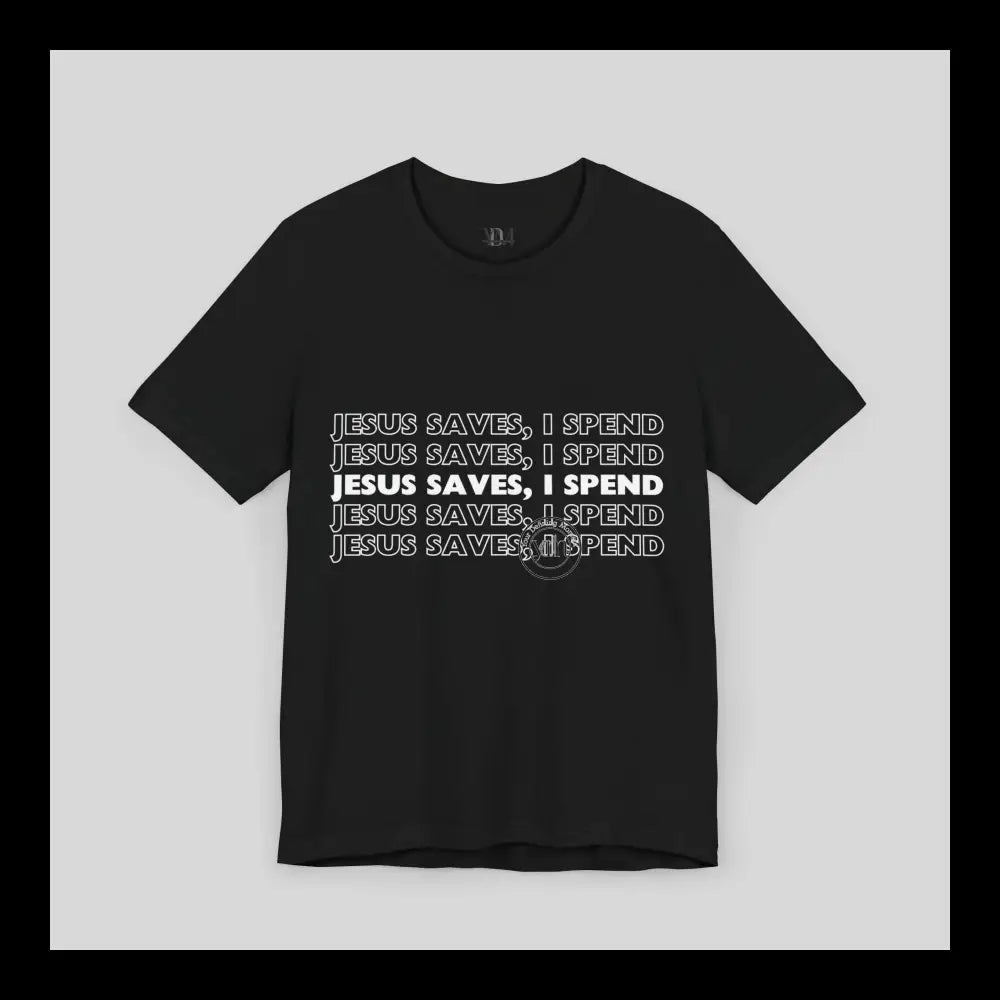 Jesus Saves I Spend Jersey Short Sleeve Tee T-Shirt