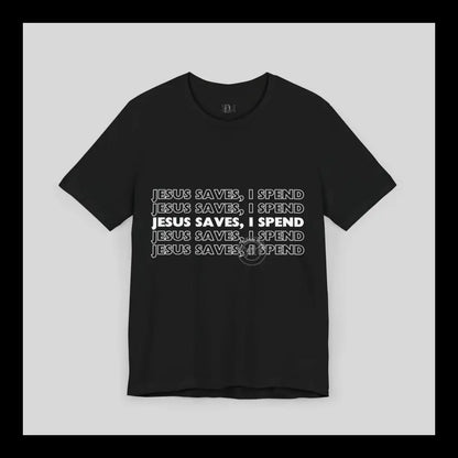 Jesus Saves I Spend Jersey Short Sleeve Tee T-Shirt