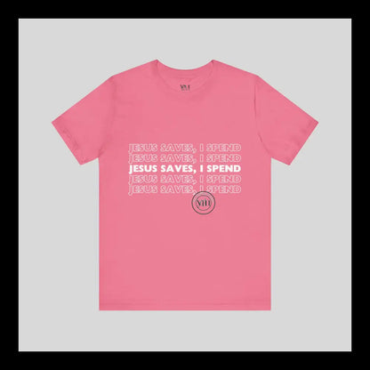 Jesus Saves I Spend Jersey Short Sleeve Tee T-Shirt