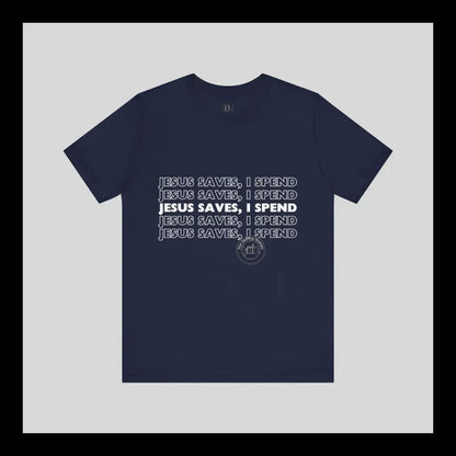 Jesus Saves I Spend Jersey Short Sleeve Tee T-Shirt