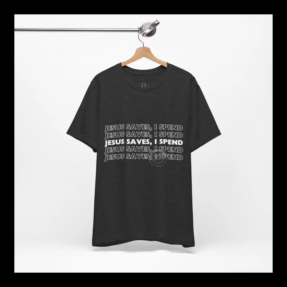 Jesus Saves I Spend Jersey Short Sleeve Tee T-Shirt