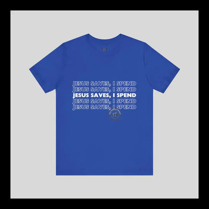 Jesus Saves I Spend Jersey Short Sleeve Tee T-Shirt