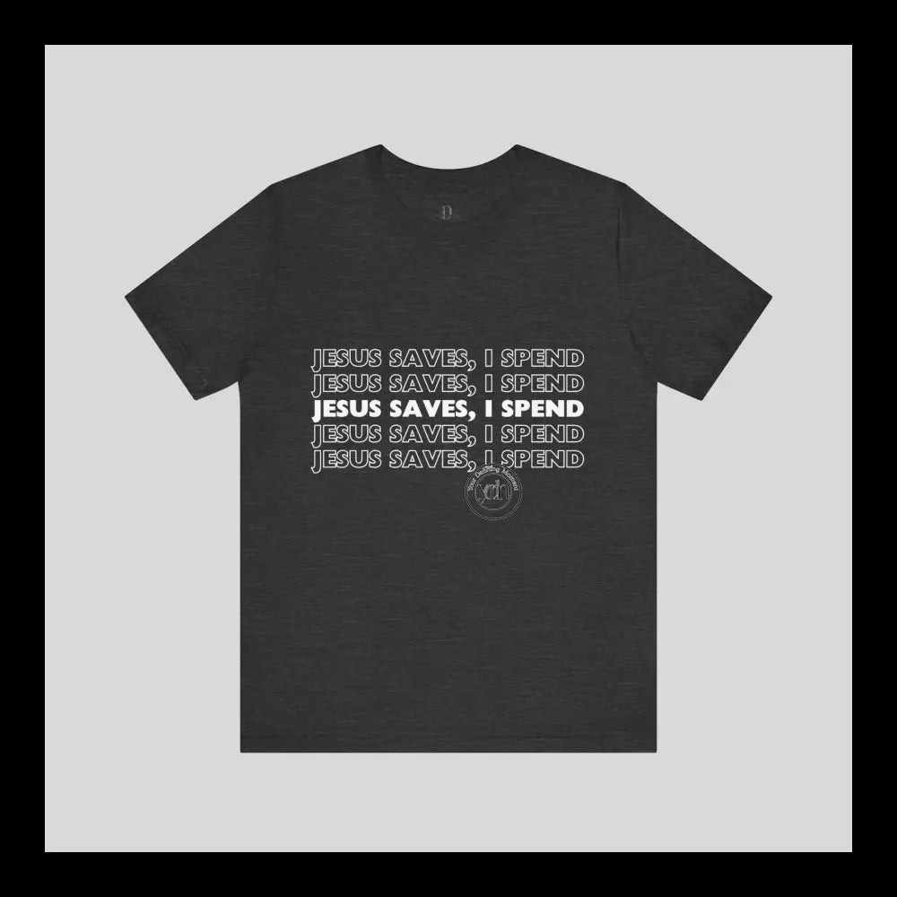 Jesus Saves I Spend Jersey Short Sleeve Tee T-Shirt