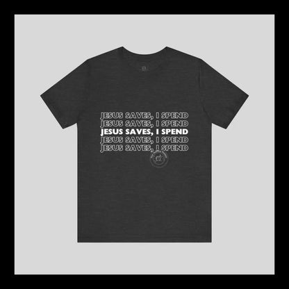 Jesus Saves I Spend Jersey Short Sleeve Tee T-Shirt