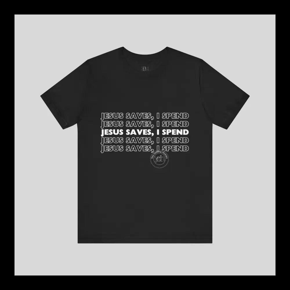 Jesus Saves I Spend Jersey Short Sleeve Tee T-Shirt