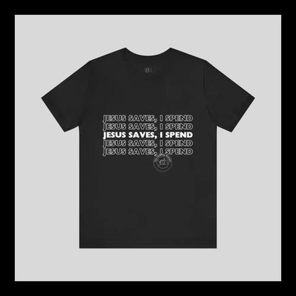 Jesus Saves I Spend Jersey Short Sleeve Tee T-Shirt