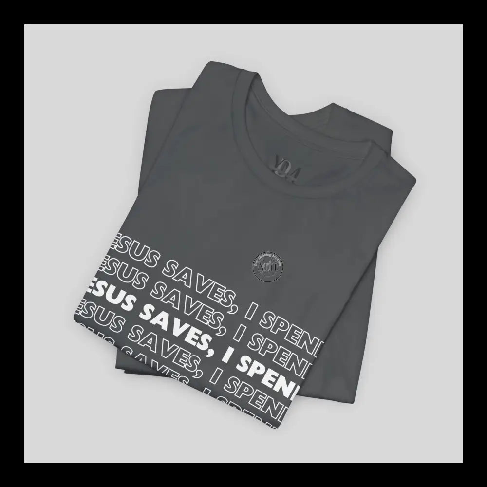 Jesus Saves I Spend Jersey Short Sleeve Tee T-Shirt